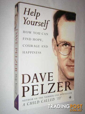 Help Yourself : How You Can Find Hope, Courage and Happiness - Pelzer Dave -...