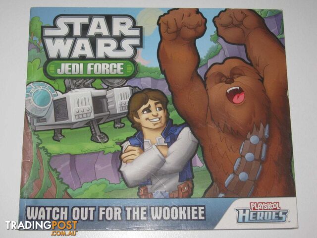 Watch Out For the Wookiee - Star Wars Jedi Force Playskool Heroes Series  - Author Not Stated - 2011