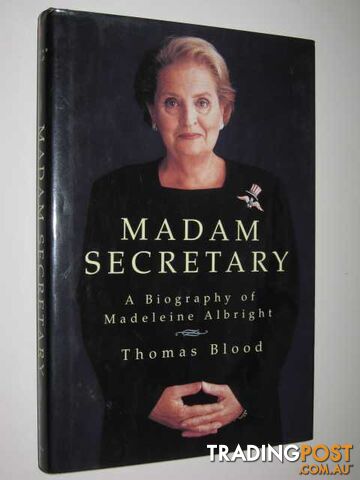 Madam Secretary : A Biography of Madeleine Albright  - Blood Thomas - 1997