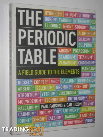 The Periodic Table : A Field Guide to the Elements  - Parsons Paul & Dixon, Gail - 2013