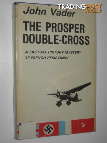 The Prosper Double-Cross : A Factual History Mystery of French Resistance  - Vader John - 1977