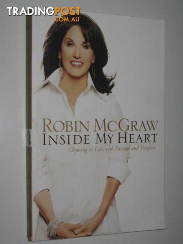 Inside My Heart : Choosing To Live With Passion & Purpose - McGraw Robin - 2006
