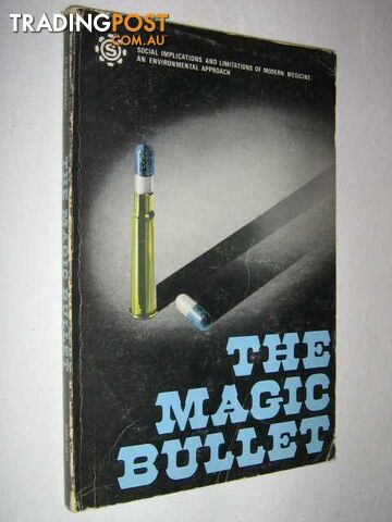 The Magic Bullet : Social Implications and Limitations of Modern Medicine An Environmental Approach  - Diesendorf Mark & Furnass, Bryan & Chesher, Greg & Duggan, J M & Selinger, Ben - 1976