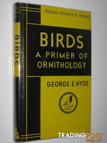 Birds: A Primer of Ornithology - Teach Yourself Books  - Hyde George E. - 1962