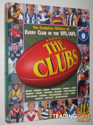 The Clubs : The Complete History of Every Club in the VFL/AFL  - Author Not Stated - 1998