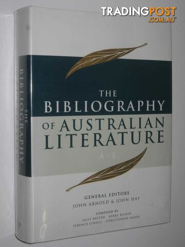 The Bibliography of Australian Literature A-E  - Arnold John & Hay, John - 2001