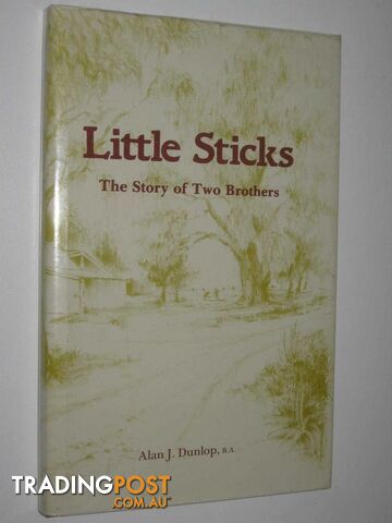 Little Sticks : The Story of Two Brothers  - Dunlop Alan J. - 1985