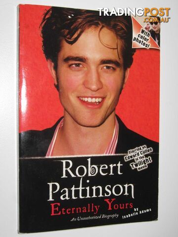 Robert Pattinson: Eternally Yours : An Unauthoized Biography  - Adams Isabelle - 2008