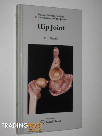 Hip Joint : Pocket Picture Guides To The Anatomy Of The Joints  - Harris P.F - 1985