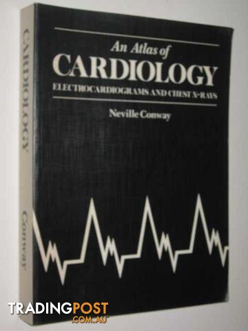 An Atlas Of Cardiology, Electrocardiograms And Chest X-Rays  - Conway Neville - 1990