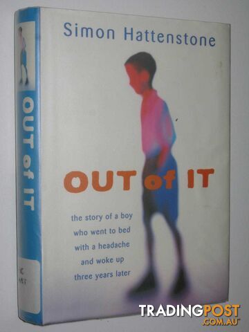 Out Of It : The Story of a Boy Who Went to Bed with a Headache and Woke Up Three Years Later  - Hattenstone Simon - 1998