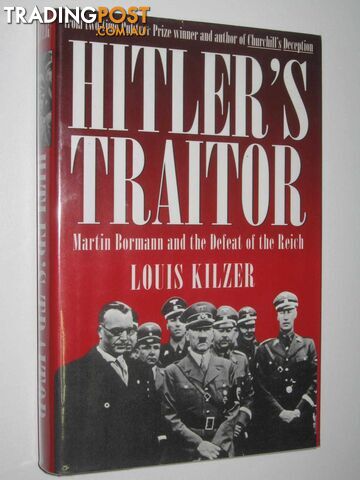 Hitler's Traitor : MArtin Bormann and the Defeat of the Reich  - Kilzer Louis - 2007
