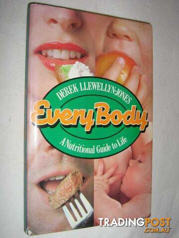 Every Body : A Nutritional Guide to Life  - Jones Derek Llewellyn - 1980