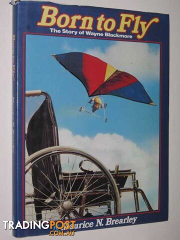 Born To Fly : The Story of Wayne Blackmore - Brearley Maurice - 1981