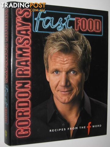 Gordon Ramsay's Fast Food : Recipes from "The F Word  - Ramsay Gordon - 2007