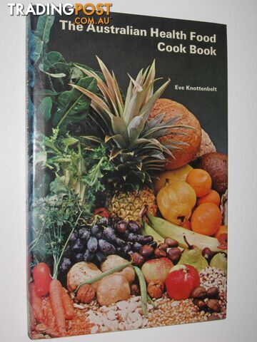 The Australian Health Food Cook Book  - Knottenbelt Eve - 1971