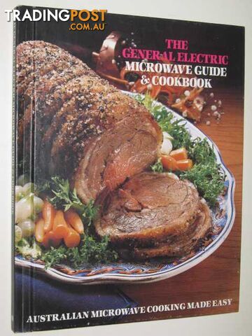 THE GENERAL ELECTRIC MICROWAVE GUIDE & COOKBOOK  - Author Not Stated - 1983