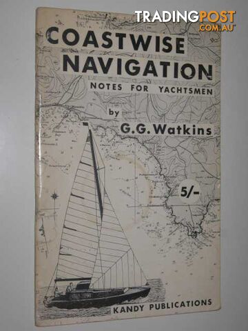 Coastwise Navigation : Notes for Yachtsmen  - Watkins C. G. - 1965