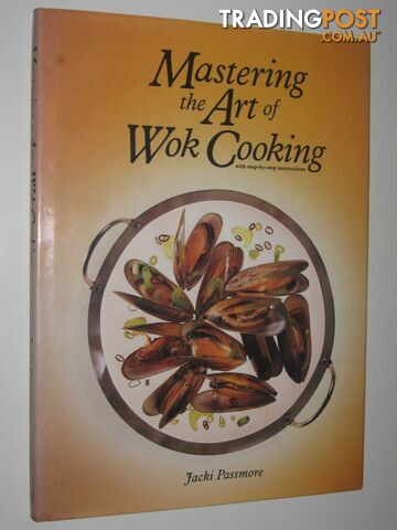 Mastering the Art of Wok Cooking : With Step-By-Step Instructions  - Passmore Jacki - 1986