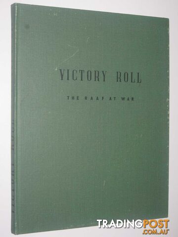 Victory Roll : The RAAF at War  - Author Not Stated - 1954