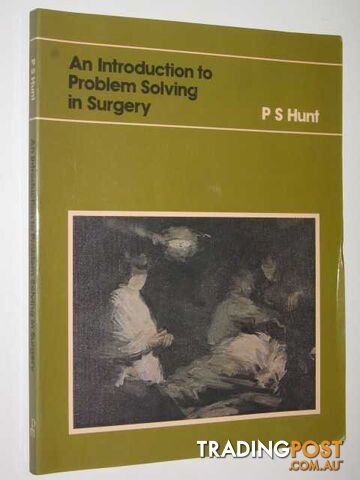 An Introduction To Problem Solving In Surgery  - Hunt P.S. - 1979