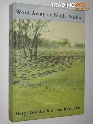 Wool Away at Nulla Nulla and Pioneers of the Outback  - Goodfellow Beryl - 2006