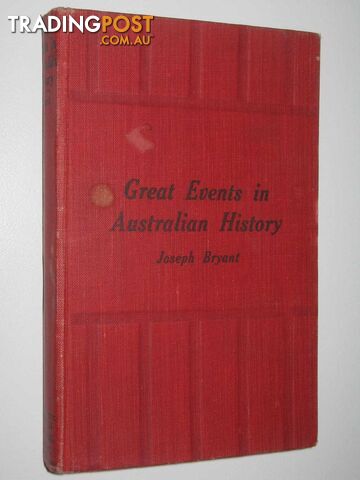 Great Events in Australian History  - Bryant Joseph - 1925
