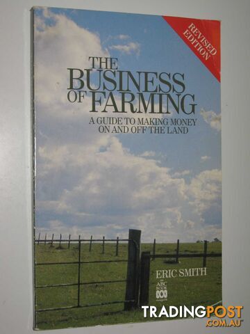 The Business of Farming : A Guide to Making Money on and Off the Land  - Smith Eric - 1991