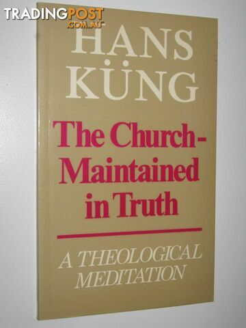 The Church Maintained in Truth : A Theological Meditation  - Kung Hans - 1980