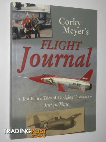 Corky Meyer's Flight Journal : A Test Pilot's Tales of Dodging Disasters - Just in Time  - Meyer Corwin H. - 2006