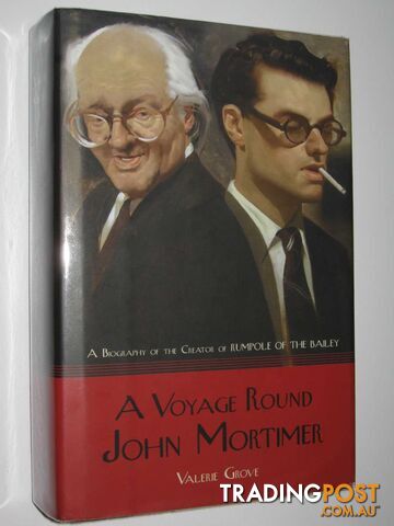 A Voyage Round John Mortimer : A Biography of the Creator of Rumpole of the Bailey  - Grove Valerie - 2008