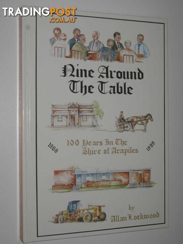 Nine Around the Table : 100 Years in the Shire of Arapiles  - Lockwood Allan - 1988