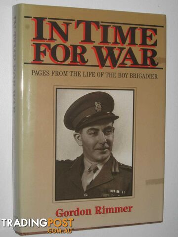 In Time for War : Pages from the Life of the Boy Brigadier  - Rimmer Gordon - 1991