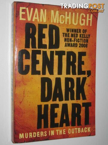 Red Centre, Dark Heart : Murders in the Outback  - McHugh Evan - 2017