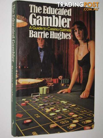 The Educated Gambler : A Guide to Casino Games  - Hughes Barrie - 1976