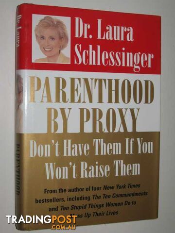 Parenthood by Proxy : An Indictment of Parenthood in America  - Schlessinger Dr. Laura - 2000