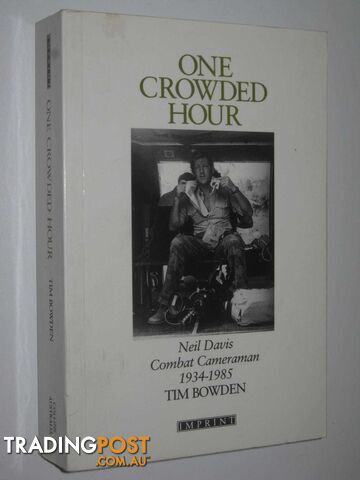 One Crowded Hour : Neil Davis, Combat Camerman 1934-1985  - Bowden Tim - 1988