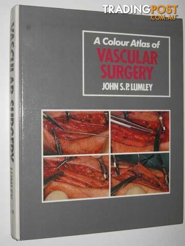 A Colour Atlas of Vascular Surgery  - Lumley John S. - 1986
