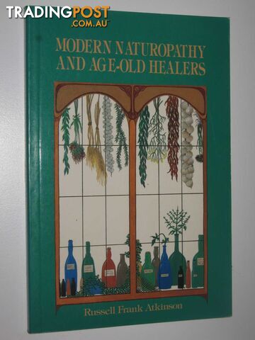 Modern Naturopathy and Age-Old Healers : Natural Remedies for Common Ailments  - Atkinson Russell Frank - 1986