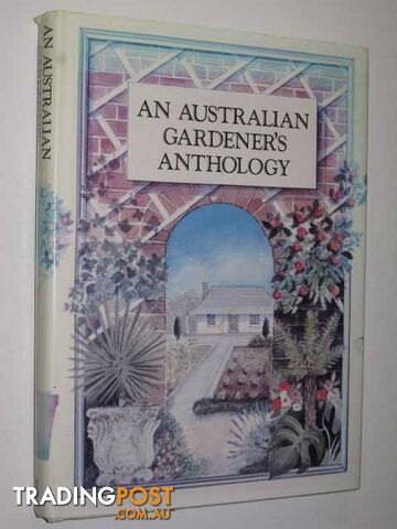 An Australian Gardener's Anthology  - McPhee Gribble Editors - 1982