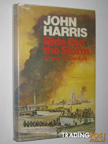 Ride Out the Storm : A Novel of the Dunkirk - Harris John - 1976