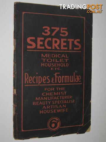 375 Secrets Medical Toilet Household Recipes & Formulae  - Author Not Stated - 1917