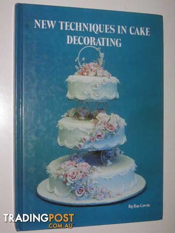 New Techniques in Cake Decorating  - Cowin Rae - 1984