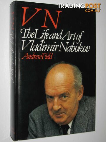 VN: The Life and Art of Vladimir Nabokov - Field Andrew - 1987
