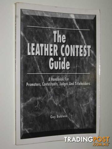 The Leather Contest Guide  - Baldwin Guy - 1993