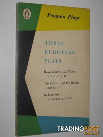Three European Plays : Ring Around the Moon + The Queen and the Rebels + In Camera  - Anouilh + Betti + Sartre - 1960