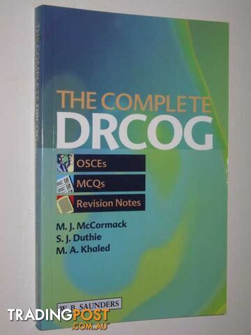 The Complete DRCOG : OSCEs, MCQs and Revision Notes  - McCormack M.J. & Duthie, S..J. & Khaled, M.A. - 2002