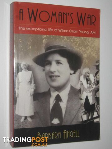 A Woman's War : The Exceptional Life of Wilma Oram Young, AM  - Angell Barbara - 2003