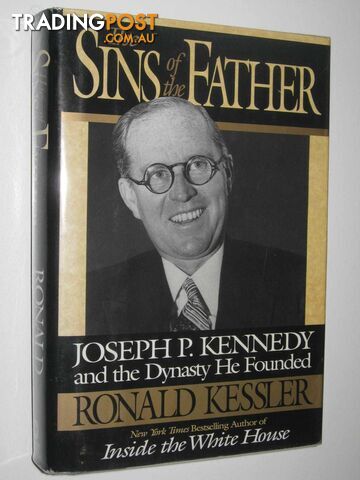 The Sins of the Father : Joseph P. Kennedy and the Dynasty He Founded  - Kessler Ronald - 1996