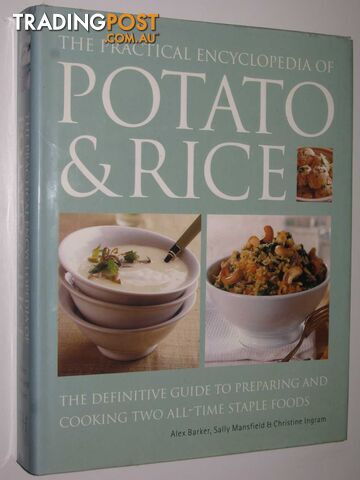 The Practical Encyclopedia of Potato and Rice : The Definitive Guide to Preparing and Cooking Two All-Time Staple Foods  - Barker Alex & Mansfield, Sally & Ingram, Christine - 2000